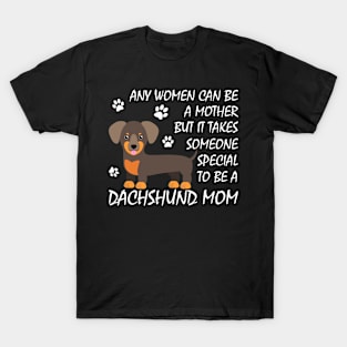 Any women can be a mother but it takes someone special to be a Dachshund Mom T-Shirt